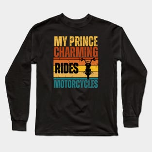 My Prince Charming Rides Motorcycles Long Sleeve T-Shirt